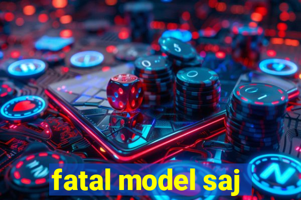 fatal model saj